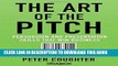 Best Seller The Art of the Pitch: Persuasion and Presentation Skills that Win Business Free Read