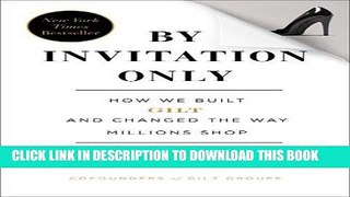 Best Seller By Invitation Only: How We Built Gilt and Changed the Way Millions Shop Free Read