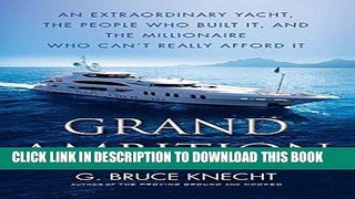 Ebook Grand Ambition: An Extraordinary Yacht, the People Who Built It, and the Millionaire Who Can