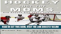 [FREE] EBOOK Hockey Just For Moms: And Anyone Else That s Interested (Sports Books Just for Moms)