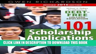 [FREE] EBOOK 101 Scholarship Applications - 2016 Edition: What It Takes to Obtain a Debt-Free