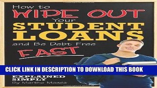 [READ] EBOOK How to Wipe Out Your Student Loans and Be Debt Free Fast: Everything You Need to Know
