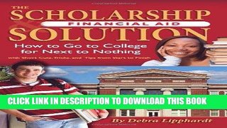 [FREE] EBOOK The Scholarship   Financial Aid Solution: How to Go to College for Next to Nothing