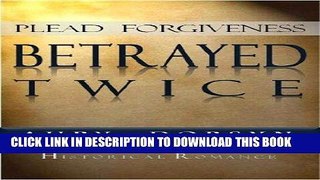 Ebook Plead Forgiveness: Betrayed Twice (Loyalty Series Book 2) Free Read