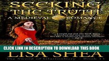 Ebook Seeking The Truth - A Medieval Romance (The Sword of Glastonbury Series Book 11) Free Download