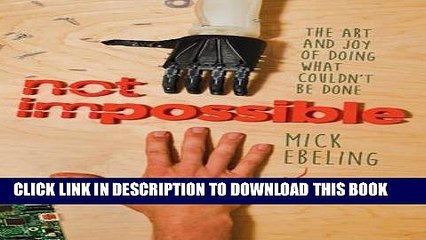 Ebook Not Impossible: The Art and Joy of Doing What Couldn t Be Done Free Read