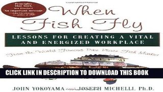 Ebook When Fish Fly: Lessons for Creating a Vital and Energized Workplace from the World Famous