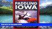 Big Deals  Paddling Iowa: 96 Great Trips by Canoe and Kayak (Trails Books Guide)  Best Seller