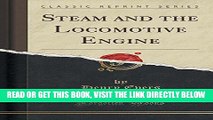 [READ] EBOOK Steam and the Locomotive Engine (Classic Reprint) ONLINE COLLECTION