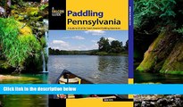 Must Have  Paddling Pennsylvania: A Guide to 50 of the State s Greatest Paddling Adventures