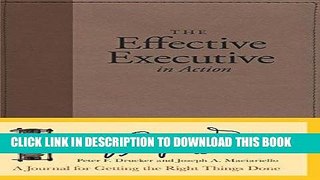 Best Seller The Effective Executive in Action: A Journal for Getting the Right Things Done Free Read