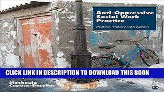 Ebook Anti-Oppressive Social Work Practice: Putting Theory Into Action Free Read