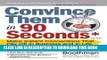 Ebook Convince Them in 90 Seconds or Less: Make Instant Connections That Pay Off in Business and