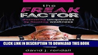 Ebook The Freak Factor: Discovering Uniqueness by Flaunting Weakness Free Download