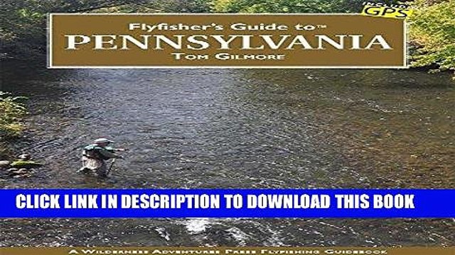 [DOWNLOAD] PDF Flyfisher s Guide to Pennsylvania (Wilderness Adventures Flyfishing Guides)