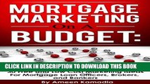 [FREE] EBOOK Mortgage Marketing on a Budget: 30 Free and Low Cost Marketing Ideas for Mortgage