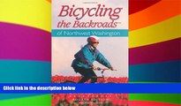 READ FULL  Bicycling the Backroads of Northwest Washington (Bicycling the Backroads Series)  READ