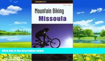 Books to Read  Mountain Biking Missoula (Regional Mountain Biking Series)  Full Ebooks Best Seller