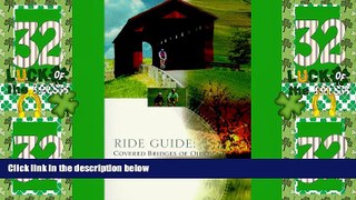 Big Deals  Ride Guide : Covered Bridges of Ohio  Full Read Most Wanted