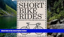 Big Deals  Short Bike Rides in Colorado (Short Bike Rides Series)  Full Read Most Wanted