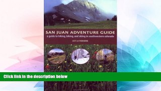 Must Have  San Juan Adventure Guide: Hiking, Biking, and Skiing in Southwestern Colorado  READ