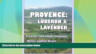 Big Deals  Provence: Luberon   Lavender: A Bicycle Your France Guidebook (2nd edition)  Full Read
