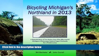 READ FULL  Bicycling Michigan s Northland in 2013: A Pictorial Story of Two Senior Guys Who