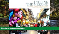 READ FULL  Cycling the Mekong;: Cycling Through Southeast Asia (Cycling Adventures) (Volume 1)