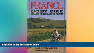 READ FULL  France by Bike: 14 Tours Geared for Discovery  READ Ebook Full Ebook