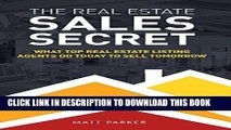 [FREE] EBOOK The Real Estate Sales Secret: What Top Real Estate Listing Agents Do Today To Sell