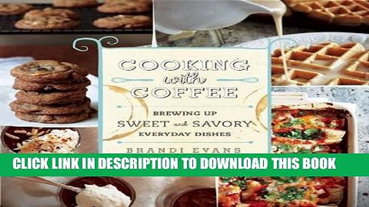 [PDF] Cooking with Coffee: Brewing Up Sweet and Savory Everyday Dishes Popular Online