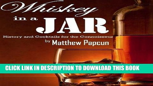 [PDF] Whiskey in a Jar: History and Cocktails For the Connoisseur (Spirits and Cocktails Book 2)