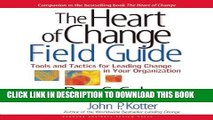 [READ] EBOOK The Heart of Change Field Guide: Tools And Tactics for Leading Change in Your