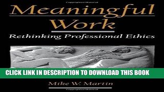[PDF] Meaningful Work: Rethinking Professional Ethics (Practical and Professional Ethics) [Online