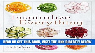 [EBOOK] DOWNLOAD Inspiralize Everything: An Apples-to-Zucchini Encyclopedia of Spiralizing PDF