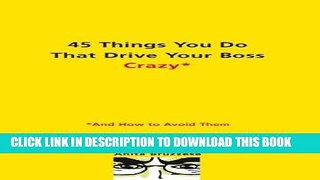 [PDF] 45 Things You Do That Drive Your Boss Crazy--And How to Avoid Them [Online Books]