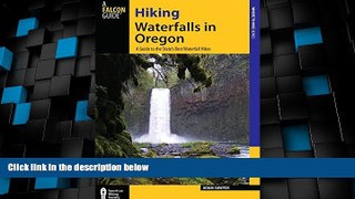 Big Deals  Hiking Waterfalls in Oregon: A Guide to the State s Best Waterfall Hikes  Full Read