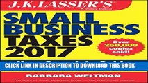 [FREE] EBOOK J.K. Lasser s Small Business Taxes 2017: Your Complete Guide to a Better Bottom Line