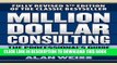[FREE] EBOOK Million Dollar Consulting: The Professional s Guide to Growing a Practice, Fifth