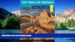 Must Have  Top Trails of Arizona: Includes Grand Canyon, Petrified Forest, Monument Valley,