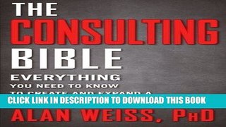 [READ] EBOOK The Consulting Bible: Everything You Need to Know to Create and Expand a Seven-Figure