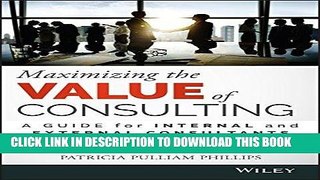 [READ] EBOOK Maximizing the Value of Consulting: A Guide for Internal and External Consultants