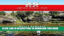 [DOWNLOAD] PDF 25 Best Off-The-Beaten-Path Montana Fly Fishing Streams Collection BEST SELLER