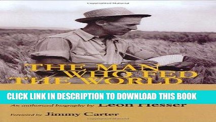 [PDF] The Man Who Fed the World: Nobel Peace Prize Laureate Norman Borlaug and His Battle to End