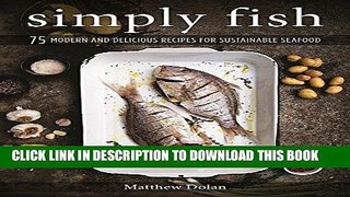 [New] Ebook Simply Fish: 75 Modern and Delicious Recipes for Sustainable Seafood Free Online