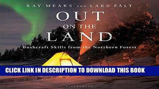 [New] Ebook Out on the Land: Bushcraft Skills from the Northern Forest Free Read