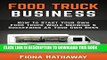 [FREE] EBOOK Food Truck Business: How To Start Your Own Food Truck While Growing   Succeeding As