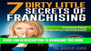 [FREE] EBOOK 7 Dirty Little Secrets of Franchising: Protect Your Franchise Investment BEST