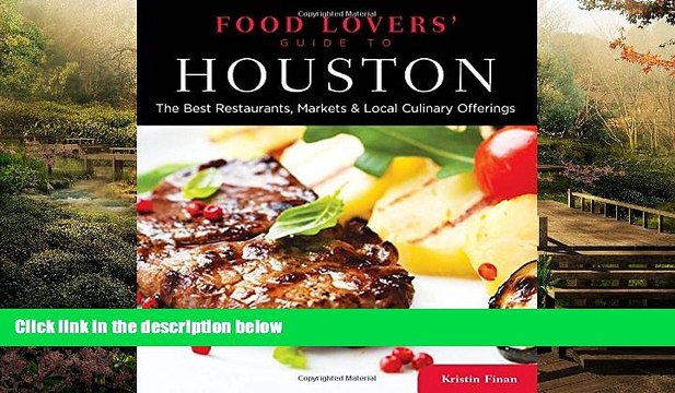 Full [PDF] Food Lovers Guide toÂ® Houston: The Best Restaurants, Markets Local Culinary