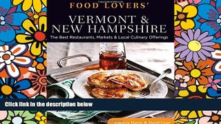 READ FULL  Food Lovers  Guide toÂ® Vermont   New Hampshire: The Best Restaurants, Markets   Local